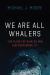 We Are All Whalers : The Plight of Whales and Our Responsibility