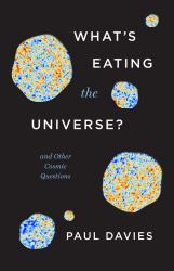 What's Eating the Universe? : And Other Cosmic Questions