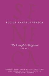 The Complete Tragedies, Volume 1 : Medea, the Phoenician Women, Phaedra, the Trojan Women, Octavia