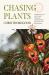 Chasing Plants : Journeys with a Botanist Through Rainforests, Swamps, and Mountains