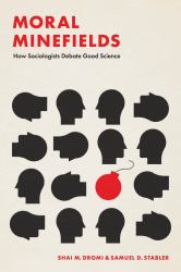 Moral Minefields : How Sociologists Debate Good Science