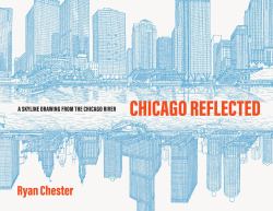 Chicago Reflected : A Skyline Drawing from the Chicago River