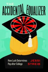 The Accidental Equalizer : How Luck Determines Pay after College