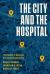 The City and the Hospital : The Paradox of Medically Overserved Communities