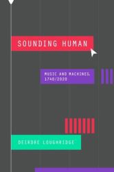 Sounding Human : Music and Machines, 1740/2020