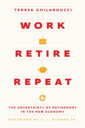 Work, Retire, Repeat : The Uncertainty of Retirement in the New Economy