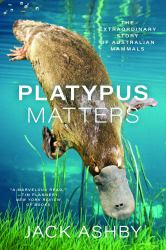 Platypus Matters : The Extraordinary Story of Australian Mammals