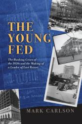 The Young Fed : The Banking Crises of the 1920s and the Making of a Lender of Last Resort