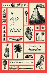 A Book of Noises : Notes on the Auraculous