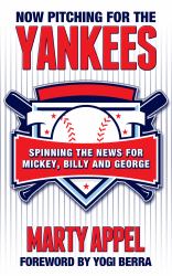 Now Pitching for the Yankees : Spinning the News for Mickey, Billy, and George