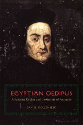 Egyptian Oedipus : Athanasius Kircher and the Secrets of Antiquity