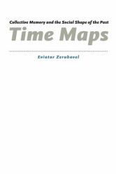 Time Maps : Collective Memory and the Social Shape of the Past