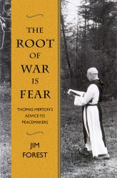 The Root of War Is Fear : Thomas Merton's Advice to Peacemakers