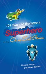 101 Ways to Become a Superhero... or an Evil Genius