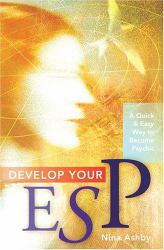 Develop Your ESP : A Quick and Easy Way to Become Psychic