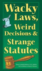 Wacky Laws, Weird Decisions, and Strange Statutes