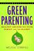 Green Parenting : Healthy Choices for Your Family and the Planet