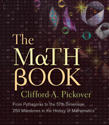 The Math Book : From Pythagoras to the 57th Dimension, 250 Milestones in the History of Mathematics