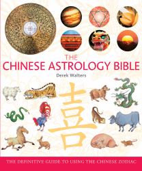 Chinese Astrology Bible : The Definitive Guide to Using the Chinese Zodiac