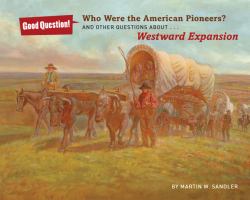 Who Were the American Pioneers? : And Other Questions about Westward Expansion