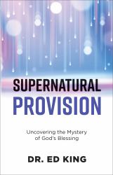 Supernatural Provision : Uncovering the Mystery of God's Blessing