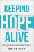 Keeping Hope Alive : How to Move Forward When You Want to Give Up