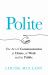 Polite : The Art of Communication at Home, at Work and in Public