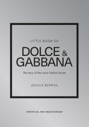 Little Book of Dolce and Gabbana : The Story of the Iconic Fashion House