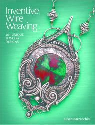 Inventive Wire Weaving : 20+ Unique Jewelry Designs