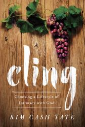 Cling : Choosing a Lifestyle of Intimacy with God