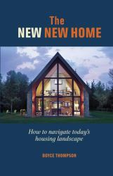 The New New Home : Getting the House of Your Dreams with Your Eyes Wide Open