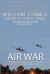 Air War the Incredible True Story of the Combat Flyers