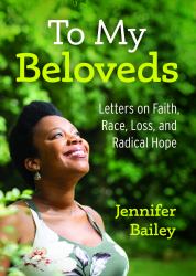 To My Beloveds : Letters on Faith, Race, and Radical Hope