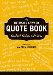 The Ultimate Lawyer Quote Book : Words of Wisdom and Humor