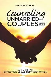 Counseling Unmarried Couples : A Guide to Effective Legal Representation