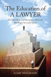 The Education of a Lawyer : Essential Skills and Practical Advice for Building a Successful Career