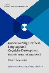 Understanding Deafness, Language and Cognitive Development : Essays in Honour of Bencie Woll