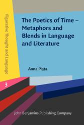 The Poetics of Time - Metaphors and Blends in Language and Literature