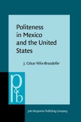 Politeness in Mexico and the United States : A Contrastive Study of the Realization and Perception of Refusals