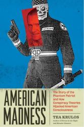 American Madness : The Story of the Phantom Patriot and How Conspiracy Theories Hijacked American Consciousness