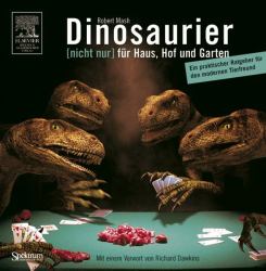 Dinosaurier [Nicht Nur] Fur Haus, Hof und Garten : Ein Praktischer Ratgeber Fur Den Modernen Tierfreund