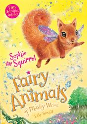 Sophie the Squirrel : Fairy Animals of Misty Wood