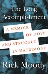 The Long Accomplishment : A Memoir of Hope and Struggle in Matrimony