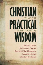 Christian Practical Wisdom : What It Is, Why It Matters