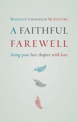 A Faithful Farewell : Living Your Last Chapter with Love