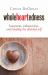 Wholeheartedness : Busyness, Exhaustion, and Healing the Divided Self