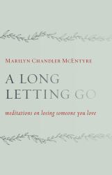 A Long Letting Go : Meditations on Losing Someone You Love