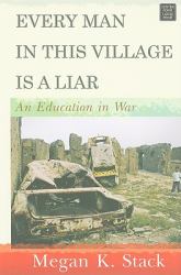 Every Man in This Village Is a Liar : An Education in War