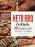 Keto BBQ Cookbook : 300+ Ketogenic Friendly BBQ Recipes Plus Tips and Techniques to Lose Weight While Enjoying Your Favorite Grilled and Smoked Meals