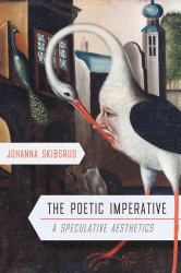 The Poetic Imperative : A Speculative Aesthetics